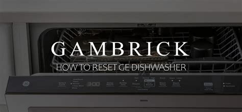 Comprehensive Guide: How to Reset a GE Dishwasher